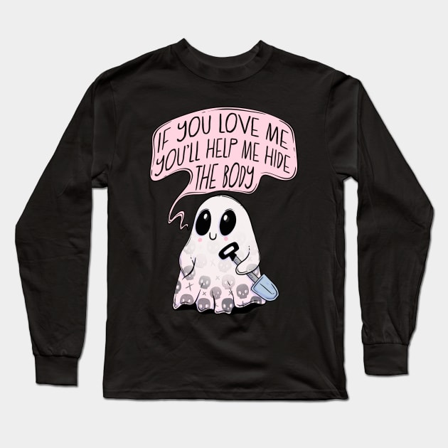 If you love me you’ll help hide the body Long Sleeve T-Shirt by Jess Adams